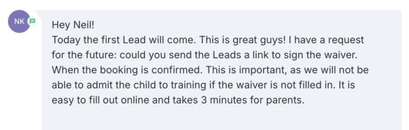 Screenshot of the message: Could you send the Leads a link to sign the waiver when the booking is confirmed. This is important, as we will not be able to admit the child to training if the…